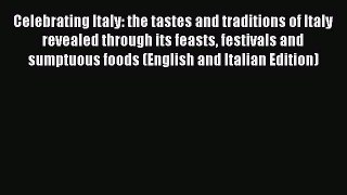 Read Celebrating Italy: the tastes and traditions of Italy revealed through its feasts festivals