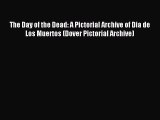 Read The Day of the Dead: A Pictorial Archive of Dia de Los Muertos (Dover Pictorial Archive)