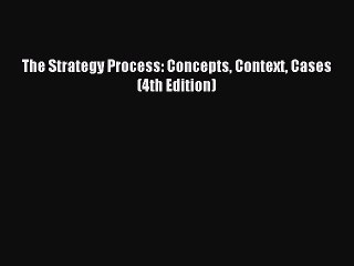 PDF The Strategy Process: Concepts Context Cases (4th Edition)  Read Online