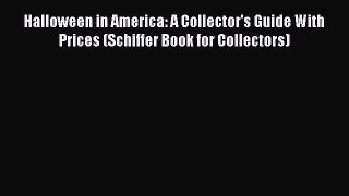 Read Halloween in America: A Collector's Guide With Prices (Schiffer Book for Collectors) Ebook