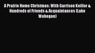 Read A Prairie Home Christmas: With Garrison Keillor & Hundreds of Friends & Acquaintances