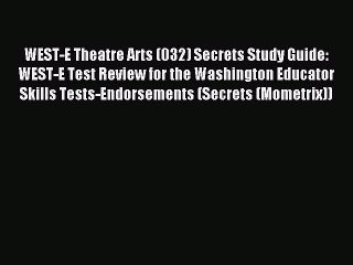 Read WEST-E Theatre Arts (032) Secrets Study Guide: WEST-E Test Review for the Washington Educator