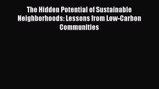 Read The Hidden Potential of Sustainable Neighborhoods: Lessons from Low-Carbon Communities