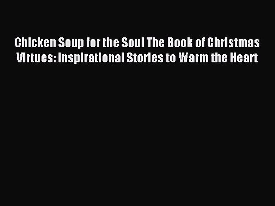 Read Chicken Soup for the Soul The Book of Christmas Virtues: Inspirational Stories to Warm