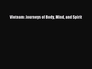 Read Vietnam: Journeys of Body Mind and Spirit Ebook Free