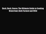 [DONWLOAD] Duck Duck Goose: The Ultimate Guide to Cooking Waterfowl Both Farmed and Wild  Read