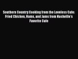 [DONWLOAD] Southern Country Cooking from the Loveless Cafe: Fried Chicken Hams and Jams from