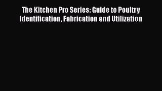 [DONWLOAD] The Kitchen Pro Series: Guide to Poultry Identification Fabrication and Utilization