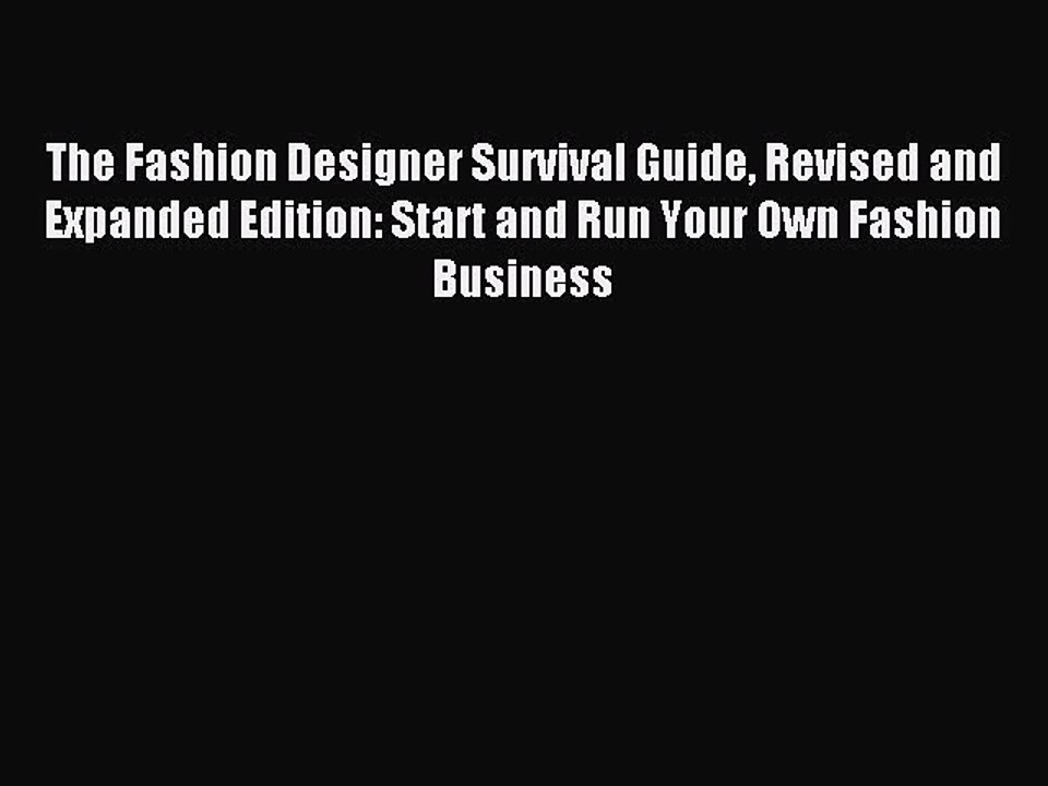 [Download PDF] The Fashion Designer Survival Guide Revised and Expanded Edition: Start and