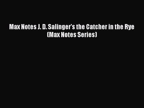 Read Max Notes J. D. Salinger's the Catcher in the Rye (Max Notes Series) Ebook Free