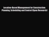 Read Location-Based Management for Construction: Planning Scheduling and Control (Spon Research)