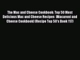[DONWLOAD] The Mac and Cheese Cookbook: Top 50 Most Delicious Mac and Cheese Recipes  [Macaroni