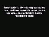 [DONWLOAD] Pasta Cookbook: 25  delicious pasta recipes (pasta cookbook pasta dishes pasta recipes