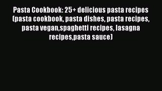 [DONWLOAD] Pasta Cookbook: 25+ delicious pasta recipes (pasta cookbook pasta dishes pasta recipes