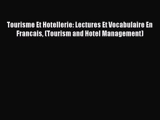 Download Tourisme Et Hotellerie: Lectures Et Vocabulaire En Francais (Tourism and Hotel Management)