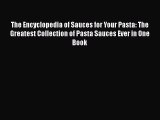 [DONWLOAD] The Encyclopedia of Sauces for Your Pasta: The Greatest Collection of Pasta Sauces