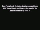 [PDF] Easy Pasta Book: Taste the Mediterranean Flavor With These Simple and Diverse Recipes