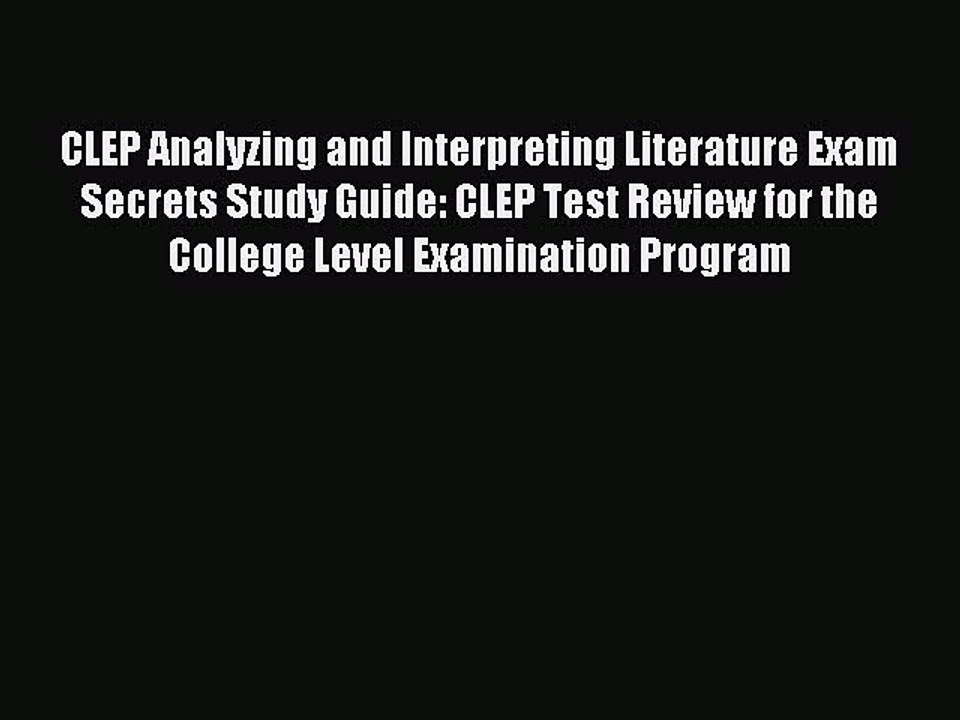 Read CLEP Analyzing and Interpreting Literature Exam Secrets Study Guide: CLEP Test Review