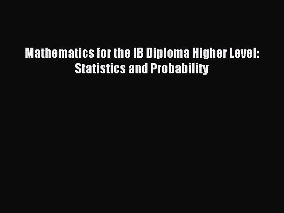 Download Mathematics for the IB Diploma Higher Level: Statistics and Probability PDF Free