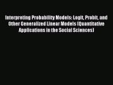 Read Interpreting Probability Models: Logit Probit and Other Generalized Linear Models (Quantitative