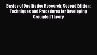 Read Basics of Qualitative Research: Second Edition: Techniques and Procedures for Developing