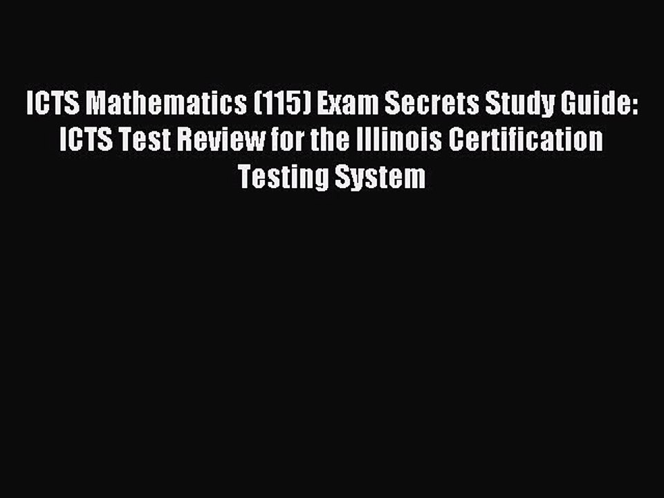 Read ICTS Mathematics (115) Exam Secrets Study Guide: ICTS Test Review for the Illinois Certification