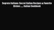 [DONWLOAD] Segreto Italiano: Secret Italian Recipes & Favorite Dishes ...... Italian Cookbook