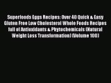 [DONWLOAD] Superfoods Eggs Recipes: Over 40 Quick & Easy Gluten Free Low Cholesterol Whole