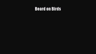 [DONWLOAD] Beard on Birds  Full EBook