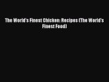 [DONWLOAD] The World's Finest Chicken: Recipes (The World's Finest Food)  Full EBook