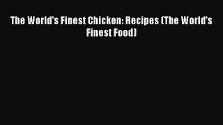 [DONWLOAD] The World's Finest Chicken: Recipes (The World's Finest Food)  Full EBook