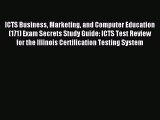 Read ICTS Business Marketing and Computer Education (171) Exam Secrets Study Guide: ICTS Test