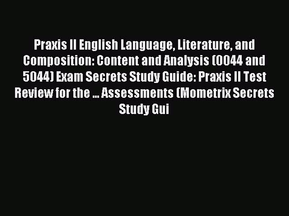 Read Praxis II English Language Literature and Composition: Content and Analysis (0044 and