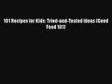 [DONWLOAD] 101 Recipes for Kids: Tried-and-Tested Ideas (Good Food 101)  Full EBook