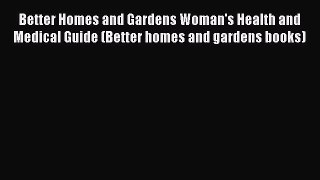 [DONWLOAD] Better Homes and Gardens Woman's Health and Medical Guide (Better homes and gardens