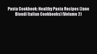 [DONWLOAD] Pasta Cookbook: Healthy Pasta Recipes (Jane Biondi Italian Cookbooks) (Volume 2)