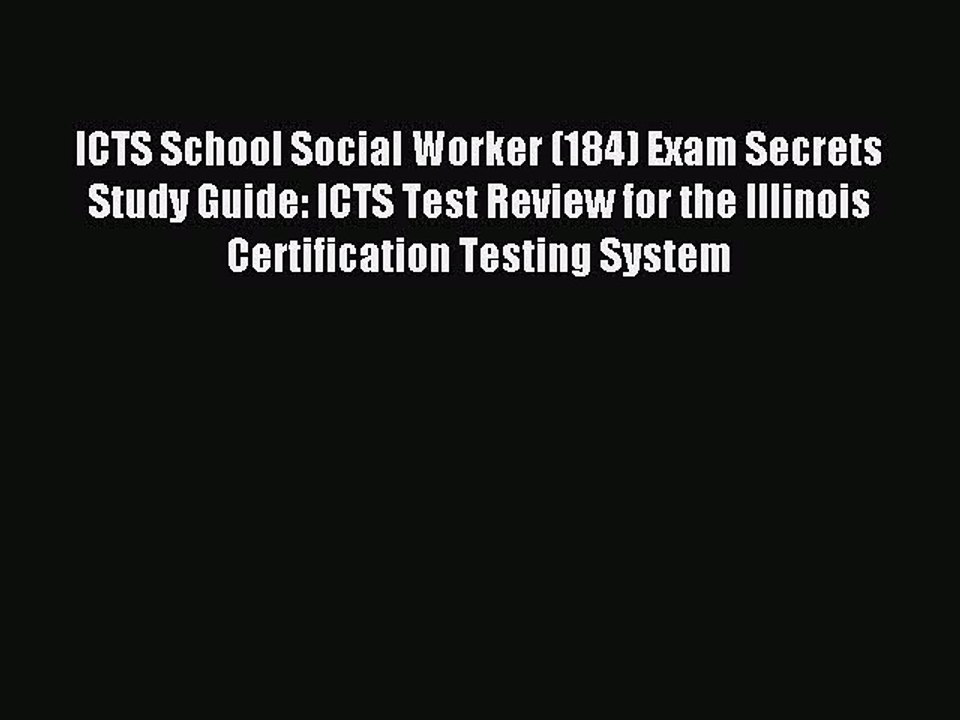 Read ICTS School Social Worker (184) Exam Secrets Study Guide: ICTS Test Review for the Illinois