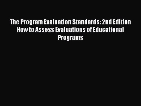 Read The Program Evaluation Standards: 2nd Edition How to Assess Evaluations of Educational