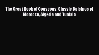 [DONWLOAD] The Great Book of Couscous: Classic Cuisines of Morocco Algeria and Tunisia Free