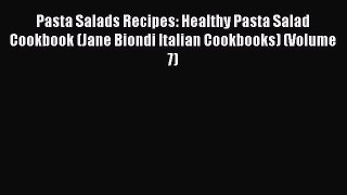 [DONWLOAD] Pasta Salads Recipes: Healthy Pasta Salad Cookbook (Jane Biondi Italian Cookbooks)