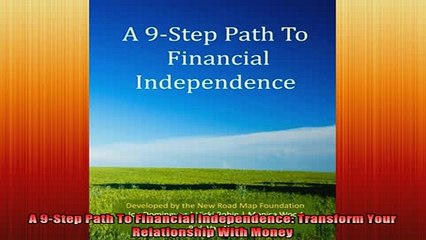 READ book  A 9Step Path To Financial Independence Transform Your Relationship With Money Full Free