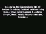 [DONWLOAD] Clean Eating: The Complete Guide With 50  Recipes: Clean Eating Cookbook and Clean