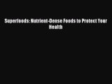 [DONWLOAD] Superfoods: Nutrient-Dense Foods to Protect Your Health  Full EBook