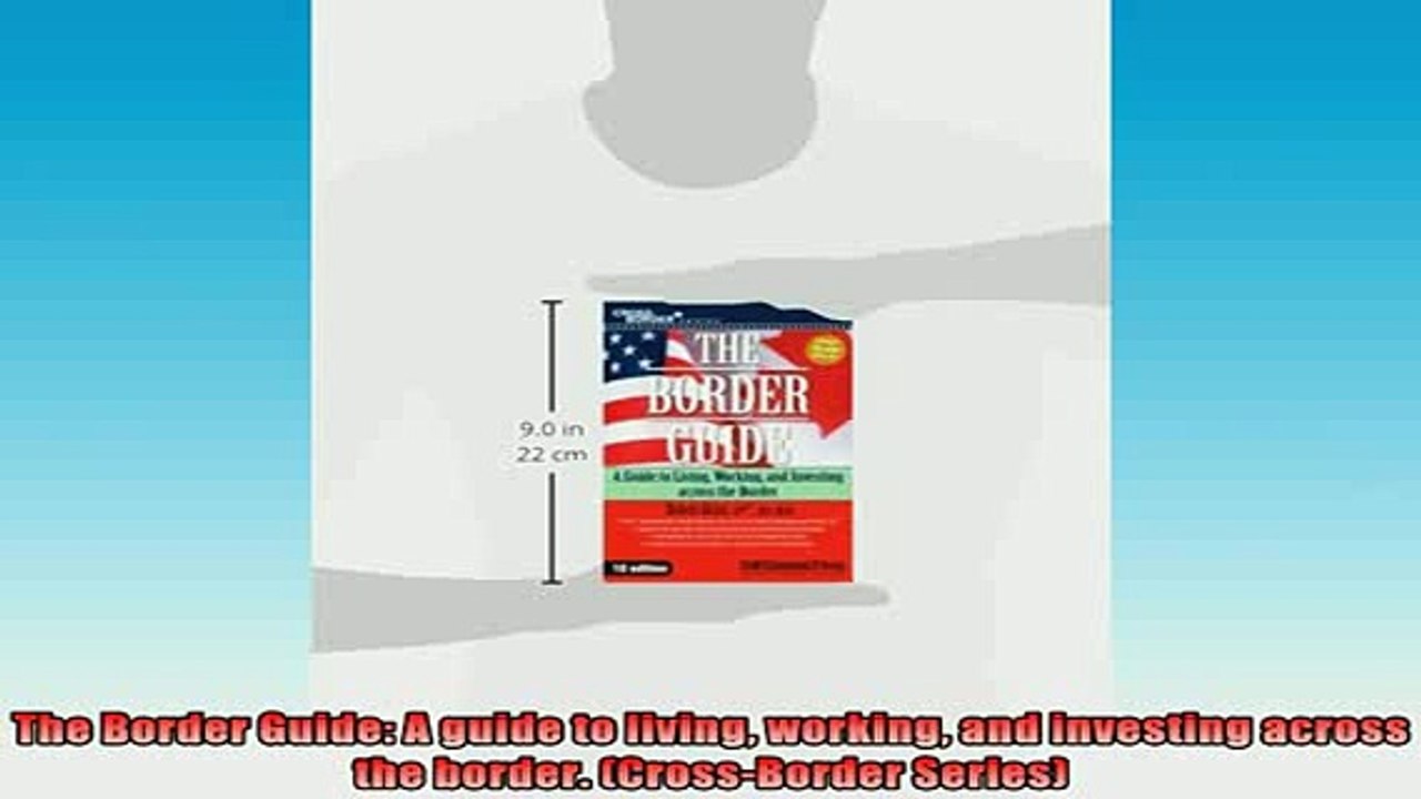 READ book  The Border Guide A guide to living working and investing across the border CrossBorder Free Online