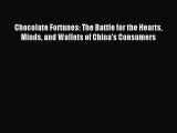 PDF Chocolate Fortunes: The Battle for the Hearts Minds and Wallets of China's Consumers  EBook