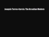 [Download PDF] Joaquín Torres-García: The Arcadian Modern Ebook Online