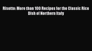 [DONWLOAD] Risotto: More than 100 Recipes for the Classic Rice Dish of Northern Italy  Read