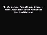 Read The War Machines: Young Men and Violence in Sierra Leone and Liberia (The Cultures and