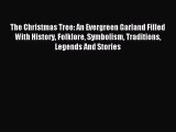 Read The Christmas Tree: An Evergreen Garland Filled With History Folklore Symbolism Traditions