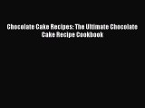 [DONWLOAD] Chocolate Cake Recipes: The Ultimate Chocolate Cake Recipe Cookbook  Full EBook